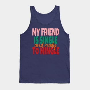 My Friend Is Single And Ready To Mingle Tank Top